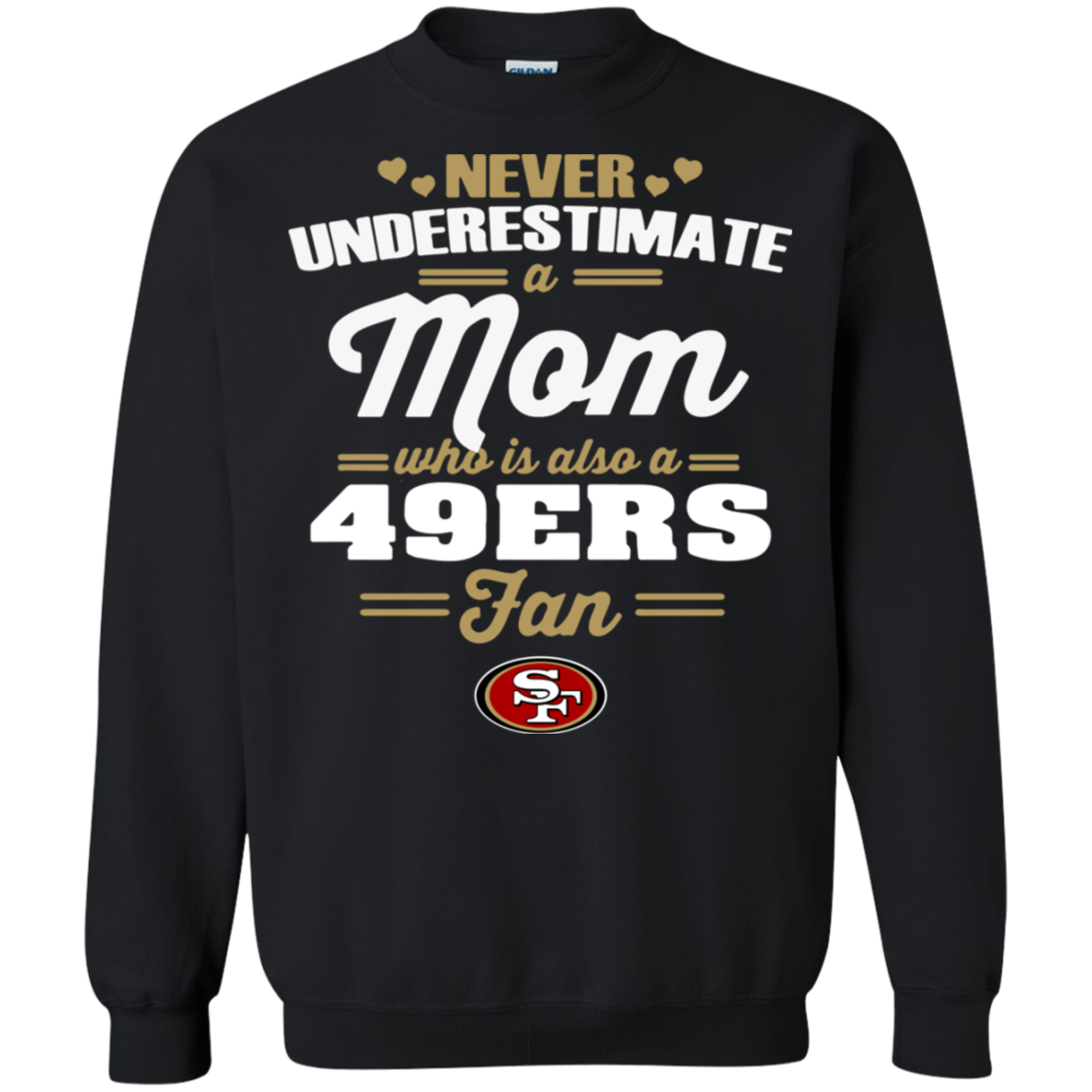 Never Underestimate A Mom Who Is Also A San Francisco 49ers Fan G180 Crewneck Pullover 8 O