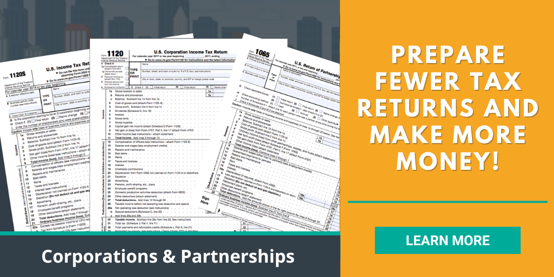 Prepare fewer tax returns and make more money! - Corporations & Partnerships - forms 1120S, 1120, and 1065