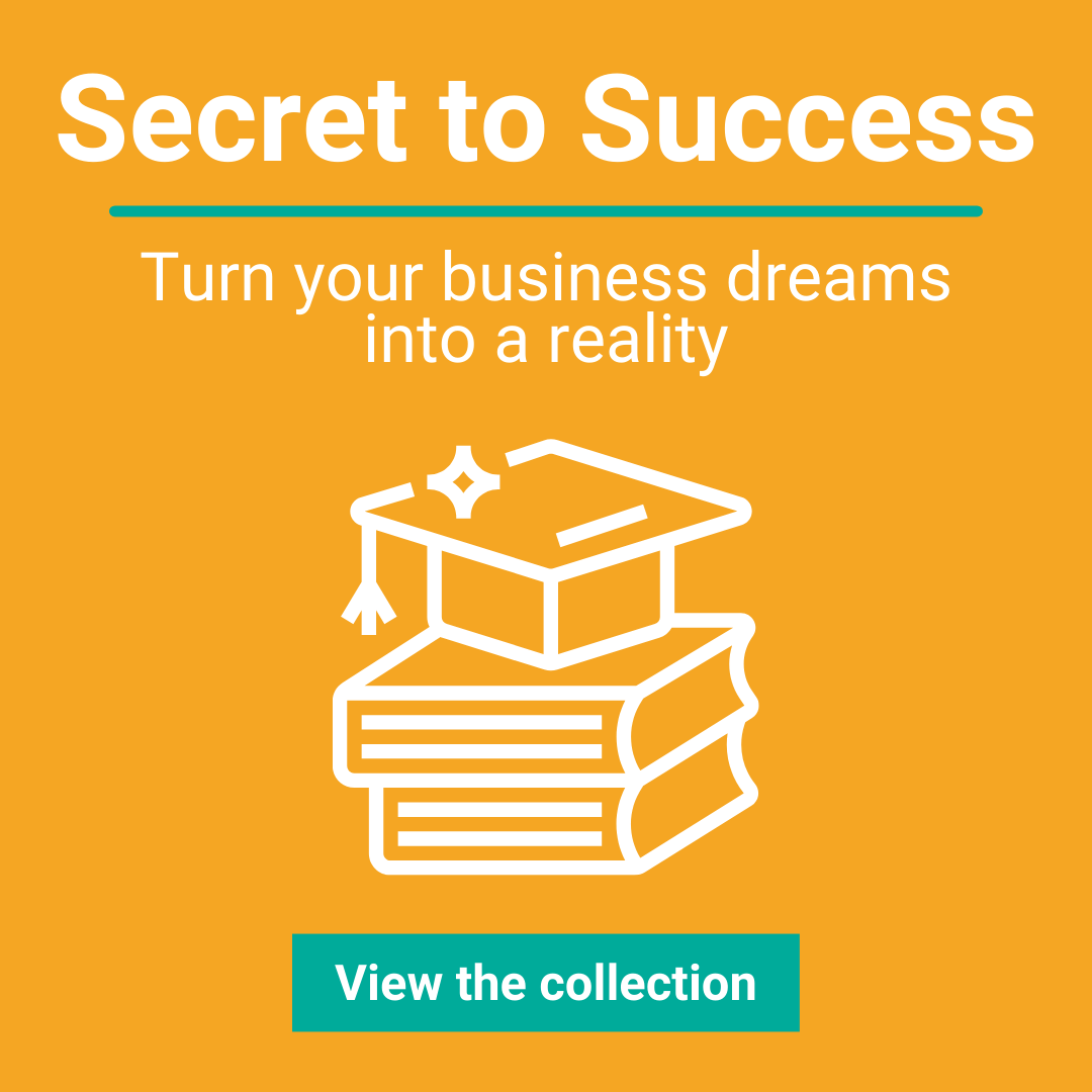 Secret to Success - turn your business dreams into a reality