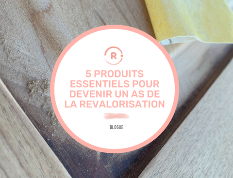 5 PRODUITS ESSENTIELS POUR DEVENIR UN AS DE LA REVALORISATION