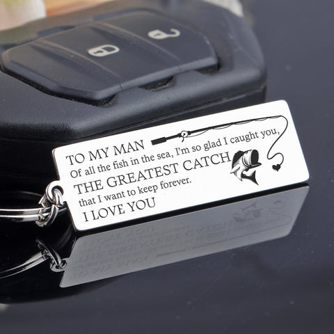Wrapsify Engraved Keychain - to My Man - The Greatest Catch That I Want to Keep Forever - Gkc26046 Buy Keychain Only