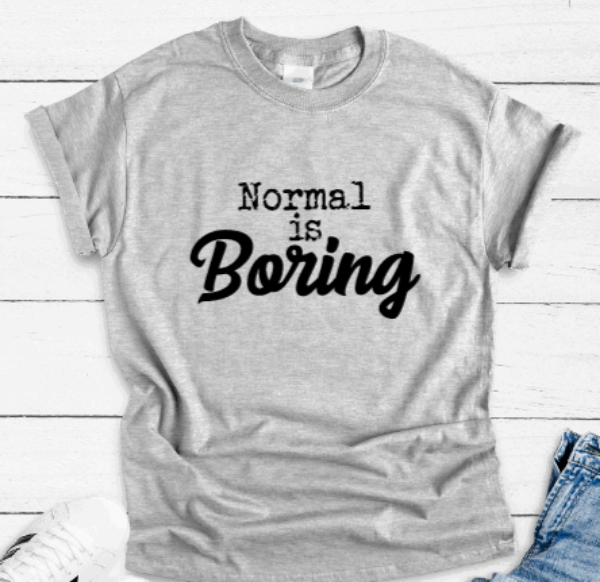 Normal is Boring, Gray Short Sleeve T-shirt