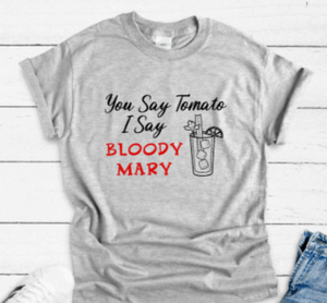 You Say Tomato, I Say Bloody Mary, Unisex Gray Short Sleeve T-shirt