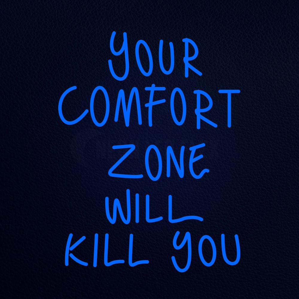 Your Comfort Zone Will Kill You Neon Sign Neon Ledflex