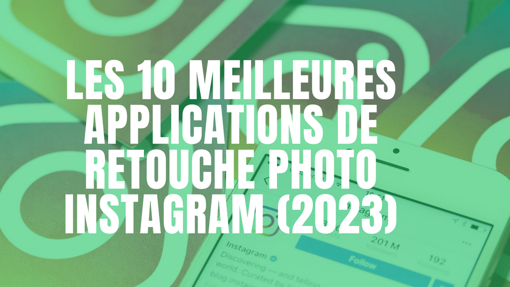 Les 10 Meilleures Applications de Retouche Photo Instagram (2023)