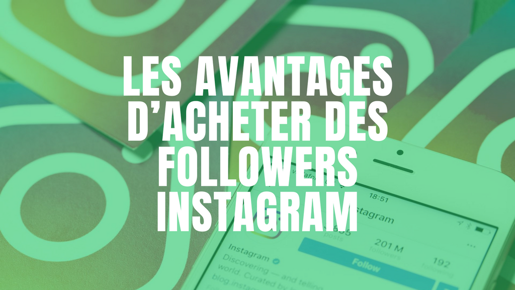 Les avantages d’acheter des followers Instagram