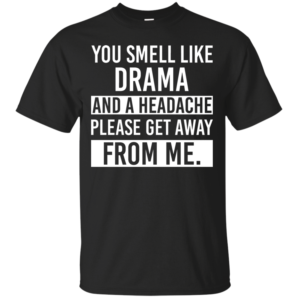 Shop You Smell Like Drama And Headache Please Get Away T-Shirt – Tee Peeze