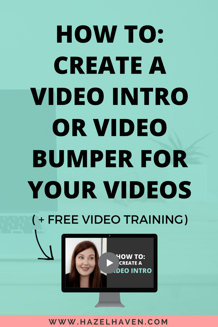 how to create a video intro or video bumper for your videos via @hazelhaven #youtube #videomarketing #smallbiz