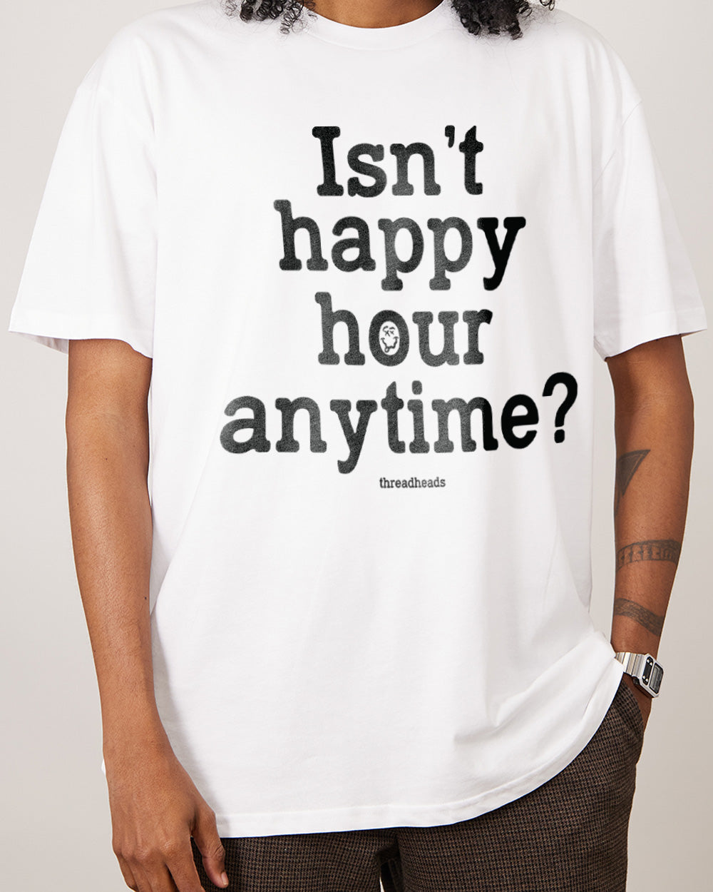 Isn't Happy Hour Anytime? T-Shirt