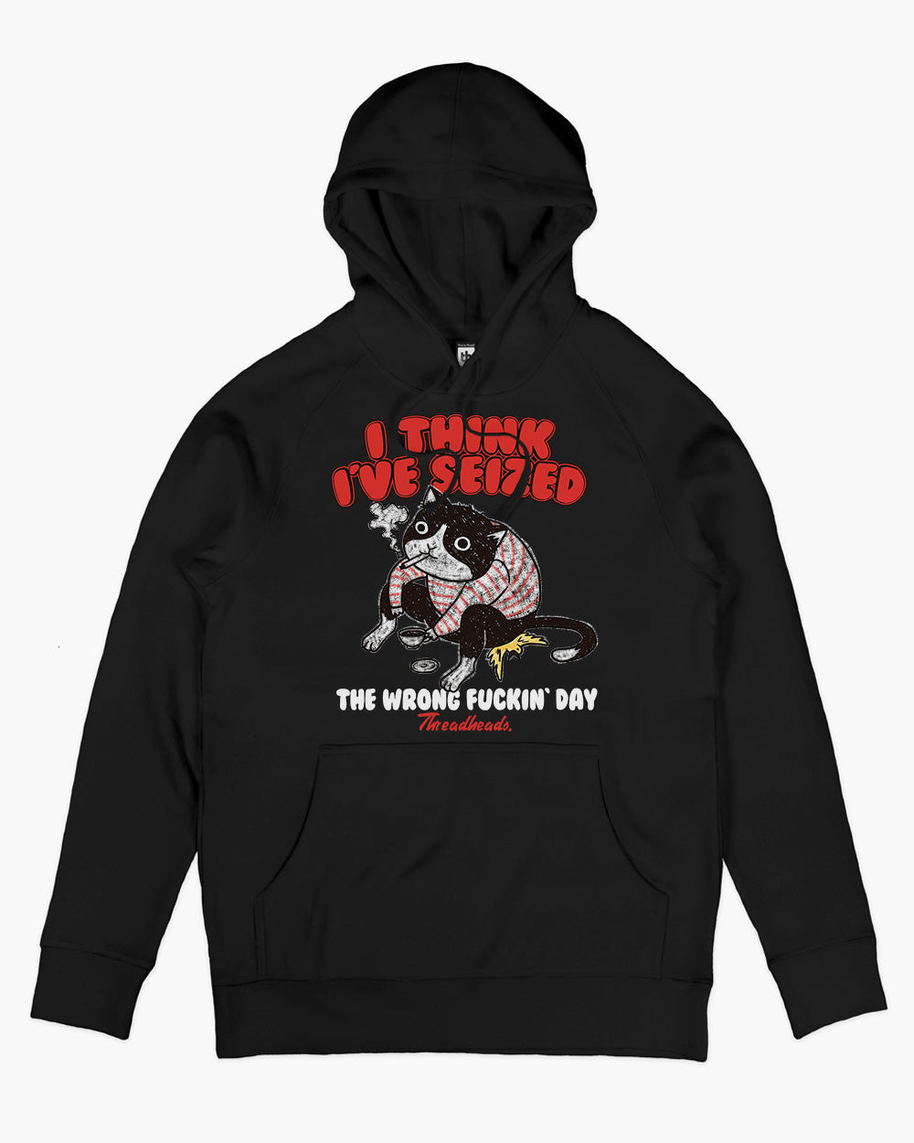 I Think I've Seized The Wrong Day Hoodie