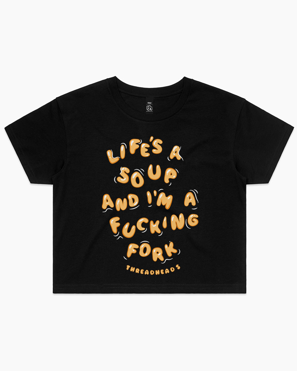 Life Is A Soup And I'm A Fork Crop Tee