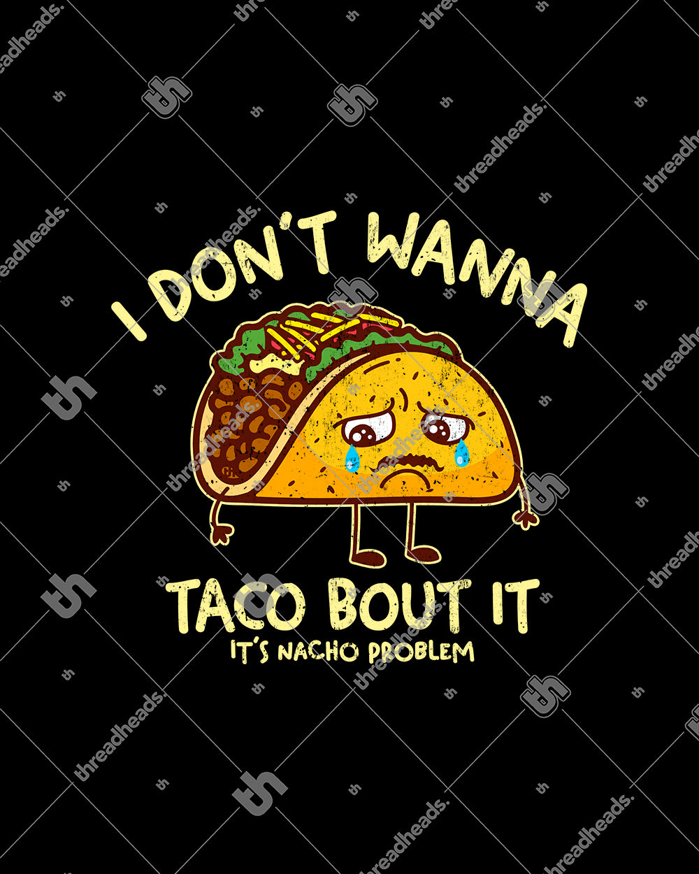 I Don't Wanna Taco Bout It T-Shirt