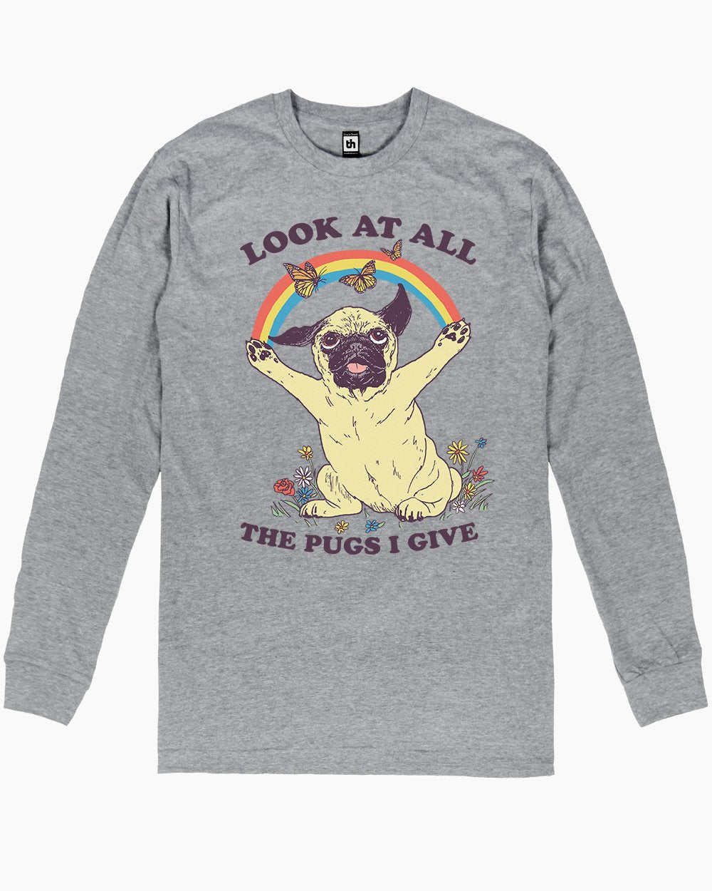 All the Pugs I Give Long Sleeve