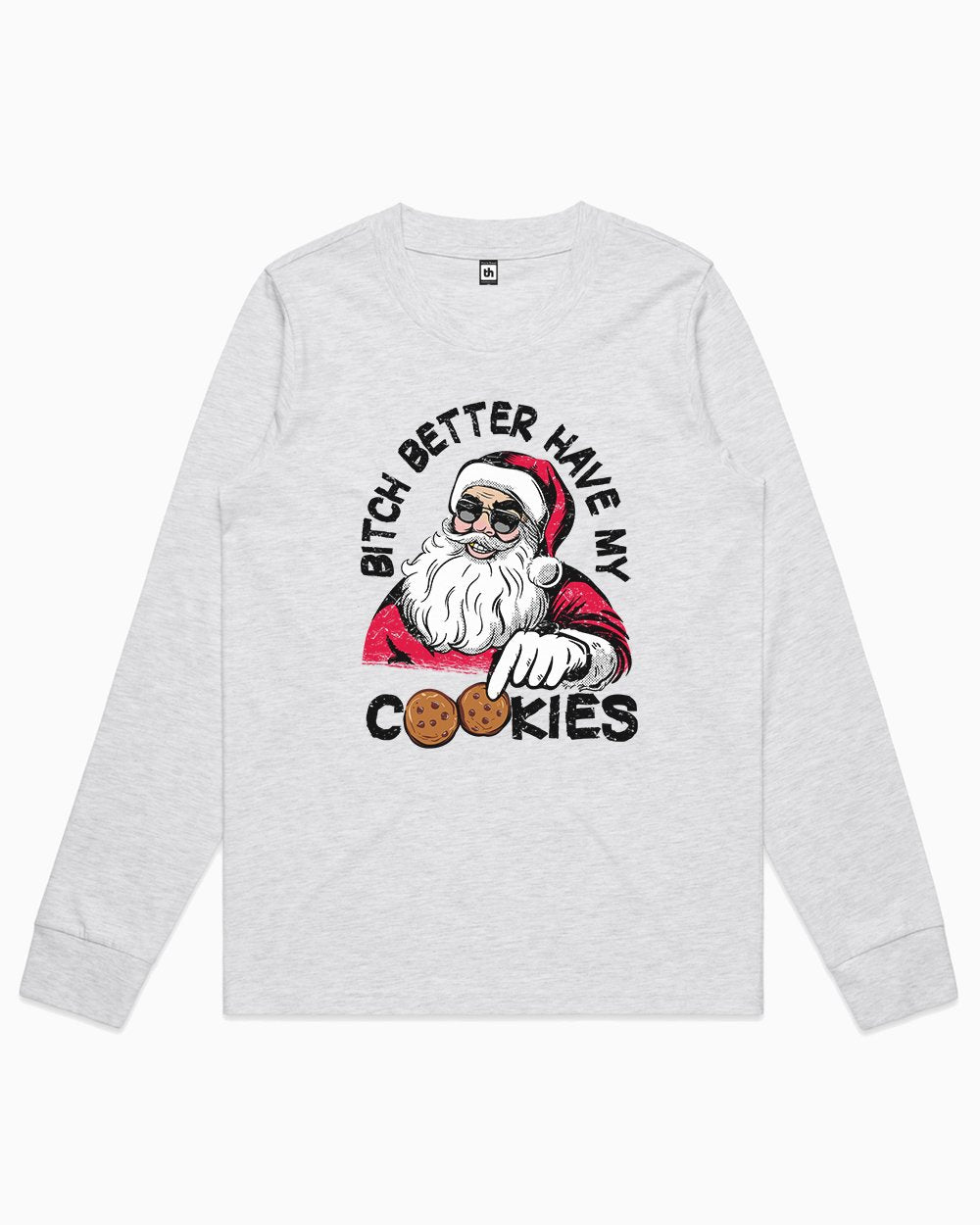 Bitch Better Have My Cookies Long Sleeve