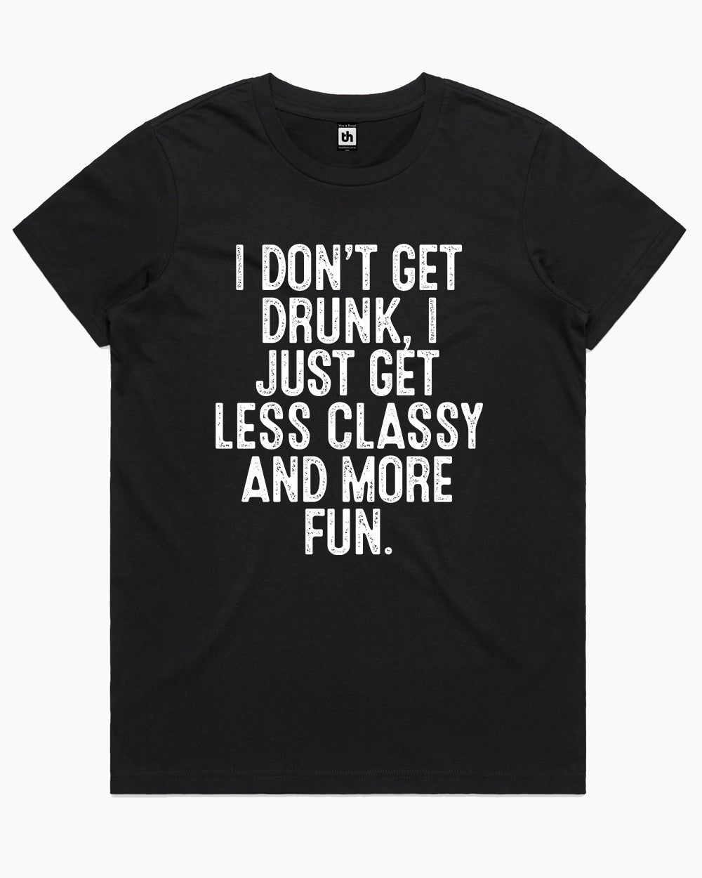 I Don't Get Drunk T-Shirt