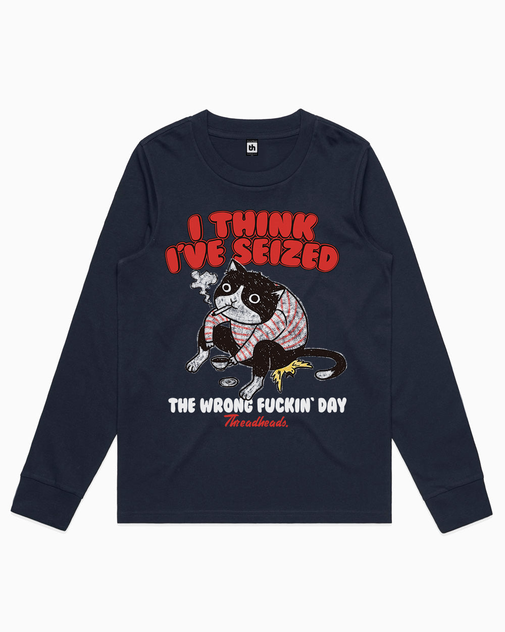 I Think I've Seized The Wrong Day Long Sleeve