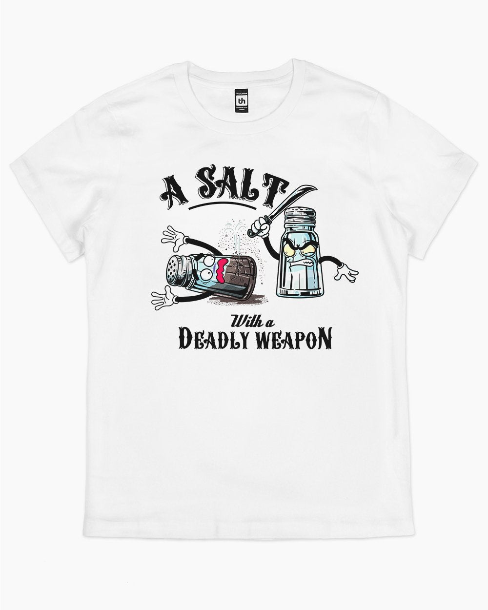 A Salt with a Deadly Weapon T-Shirt