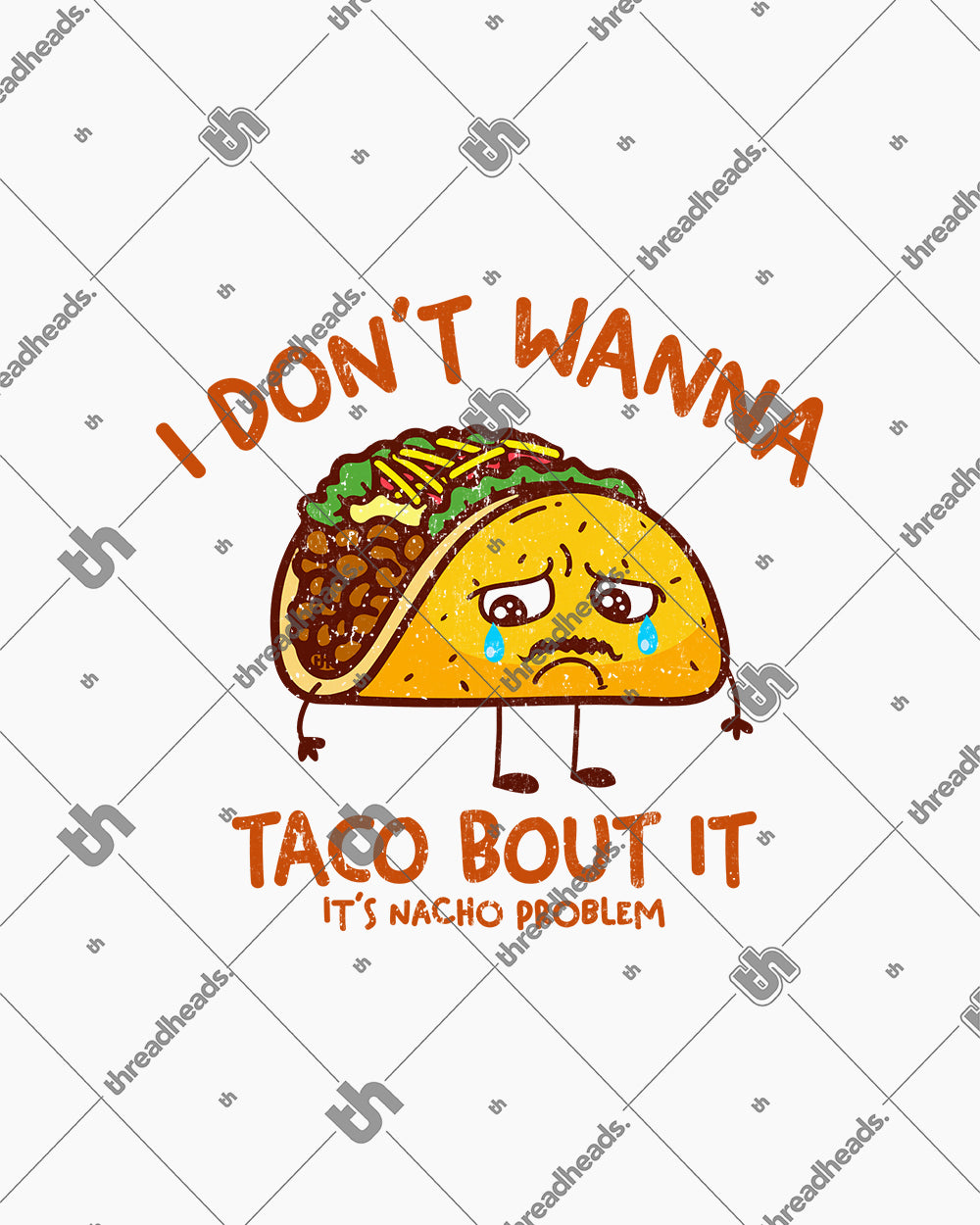 I Don't Wanna Taco Bout It T-Shirt