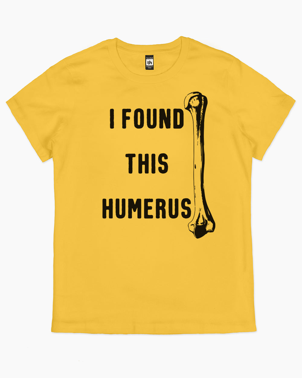 I Found This Humerus T-Shirt