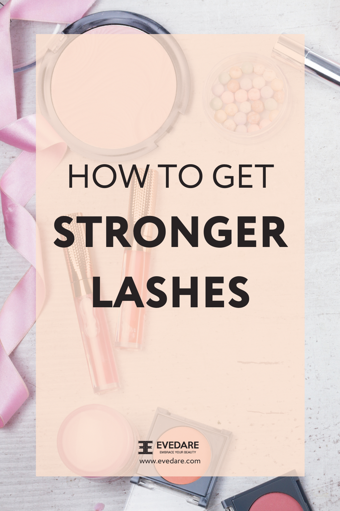 HOW TO GET STRONGER LASHES