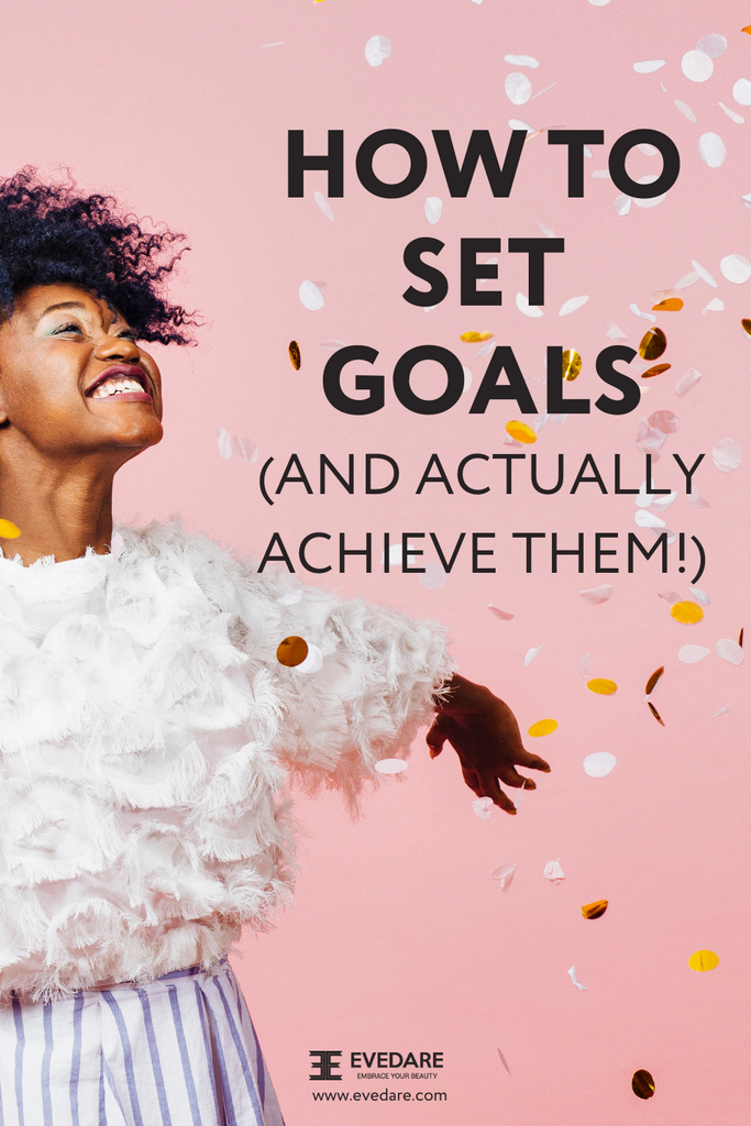 How to Set Goals (And Actually Achieve Them!)