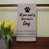 All You Need is Love And A Dog Farmhouse Towel Pet A Rustic Feeling