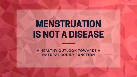 Menstruation Is Not a Disease - A healthy outlook towards a natural bo – The Pink Box