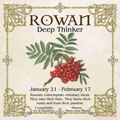 Celtic Tree Zodiac - ROWAN, The Deep Thinker - January 21-February 17