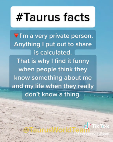 Taurus facts I'm a very private person...