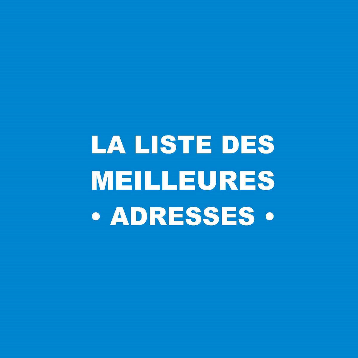 La Liste des Meilleures Adresses