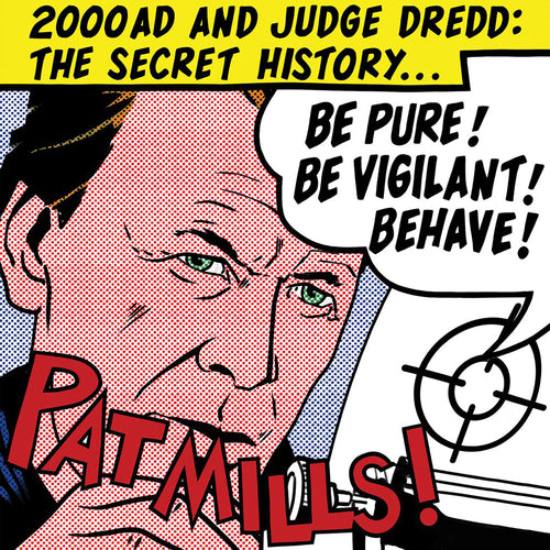 Be Pure! Be Vigilant! Behave!: 2000AD and Judge Dredd: The Secret History