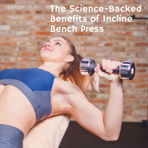 The Science-Backed Benefits of Incline Bench Press