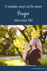 8 Simple ways to fit more prayer into your life