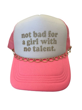 Not Bad For a Girl With No Talent Trucker Hat