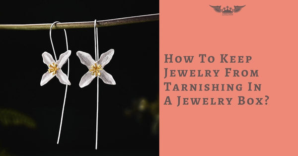 How To Keep Jewelry From Tarnishing In A Jewelry Box?