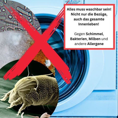 Alles muss waschbar sein! Nicht nur die Bezüge, auch das gesamte Innenleben!   Gegen Schimmel, Bakterien, Milben und andere Allergene