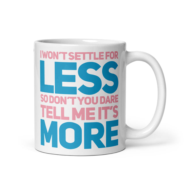 Picture of "I Wont Settle For Less So Dont Tell Me Its More" Mug