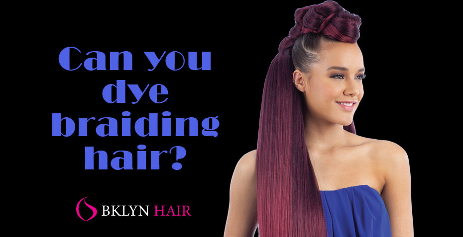 Can you dye braiding hair