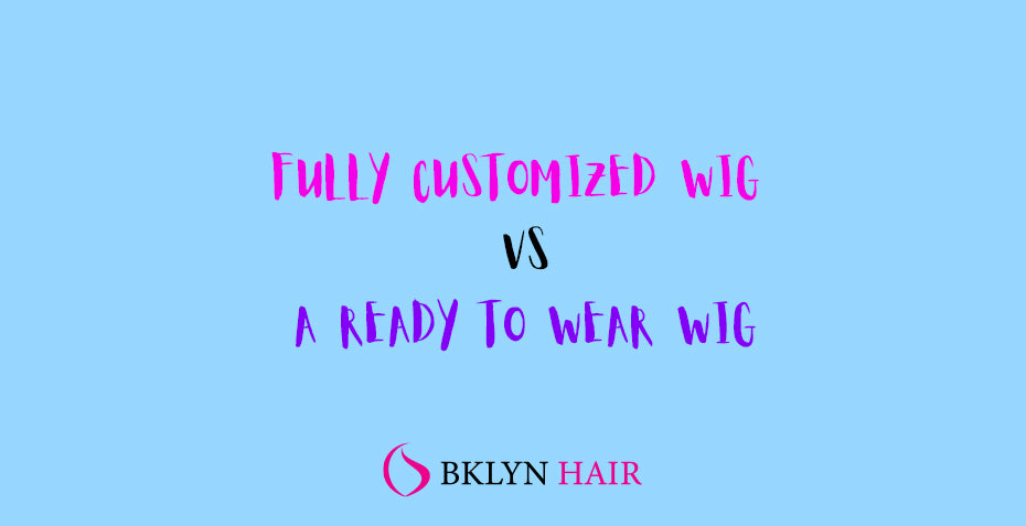 Fully Customized wig Ready-to-wear wig