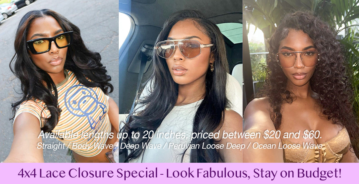 Weekly Special: 4x4 Lace Closure Series – Look Fabulous, Stay on Budget!