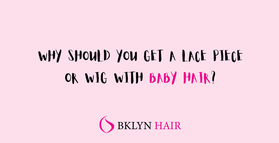 Why should you get a lace piece or wig with baby hair