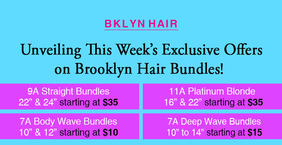 Unveiling This Week's Exclusive Offers on Brooklyn Hair Bundles!