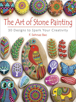 The Art of Stone Painting by F. Sehnaz Bac