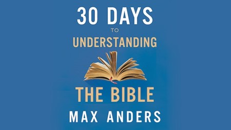 30 Days to Understanding the Bible by Max Anders
