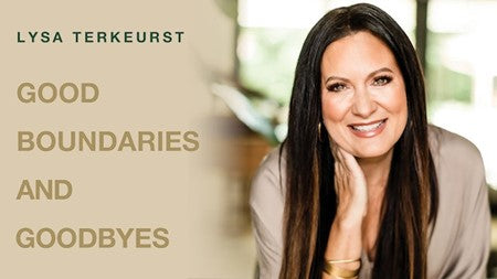 Good Boundaries and Good Byes by Lysa TerKeurst