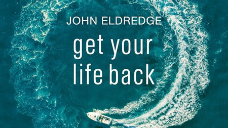 Get Your Life Back Bible Study Guide by John Eldredge