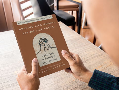 Praying Like Monks, Living Like Fools Bible Study Guide