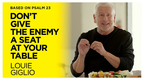 Don't Give the Enemy a Seat at Your Table by Louie Giglio
