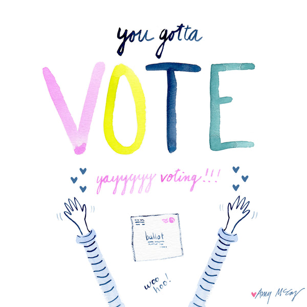 You Gotta Vote YAYYYYY Voting! Illustration by Amy McCoy