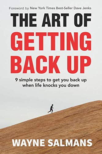 The Art Of Getting Back Up 9 Simple Steps To Get You Back Up When